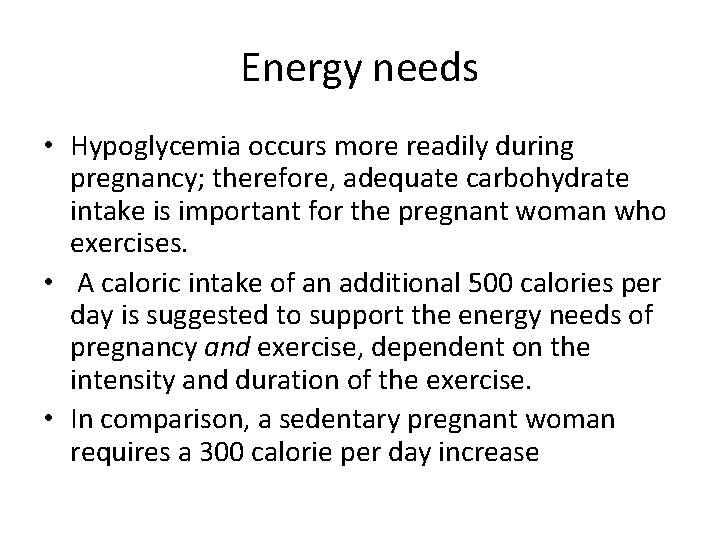 Energy needs • Hypoglycemia occurs more readily during pregnancy; therefore, adequate carbohydrate intake is