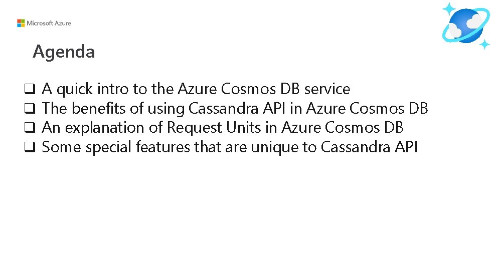 Agenda q q A quick intro to the Azure Cosmos DB service The benefits