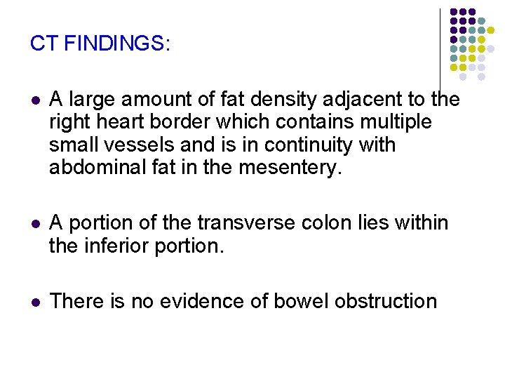 CT FINDINGS: l A large amount of fat density adjacent to the right heart