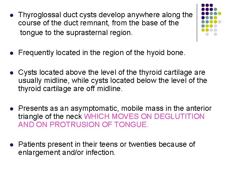 l Thyroglossal duct cysts develop anywhere along the course of the duct remnant, from