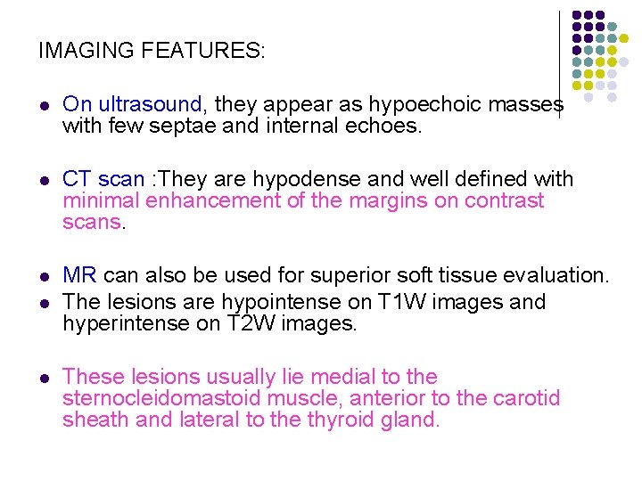 IMAGING FEATURES: l On ultrasound, they appear as hypoechoic masses with few septae and