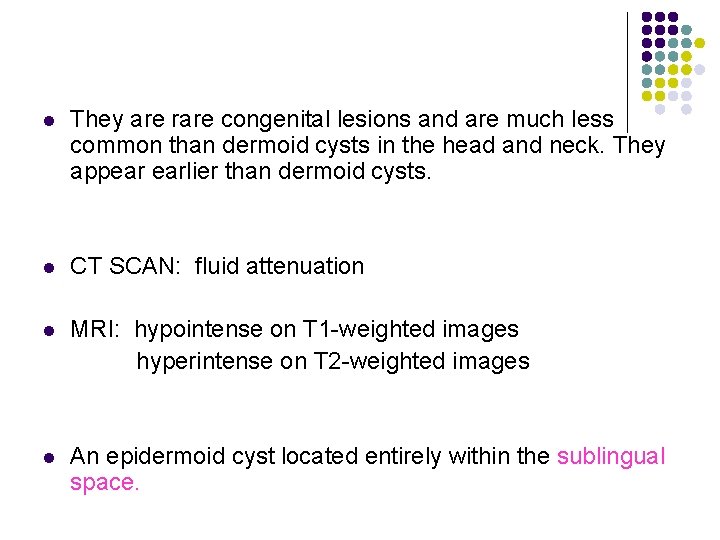 l They are rare congenital lesions and are much less common than dermoid cysts