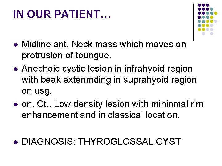IN OUR PATIENT… l l Midline ant. Neck mass which moves on protrusion of