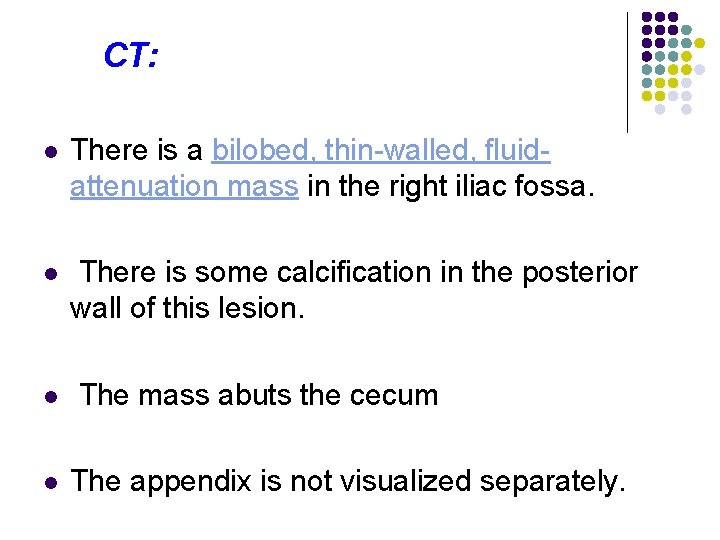 CT: l There is a bilobed, thin-walled, fluidattenuation mass in the right iliac fossa.