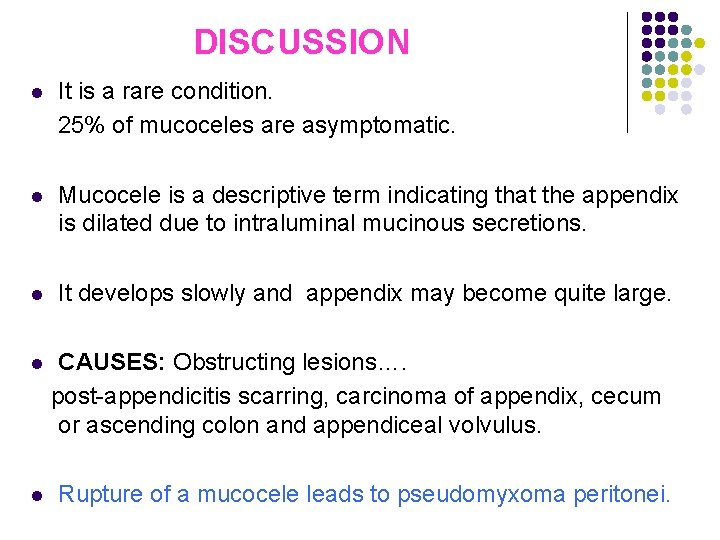 DISCUSSION l It is a rare condition. 25% of mucoceles are asymptomatic. l Mucocele