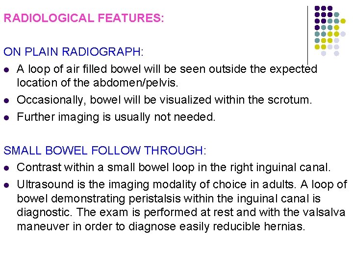 RADIOLOGICAL FEATURES: ON PLAIN RADIOGRAPH: l A loop of air filled bowel will be