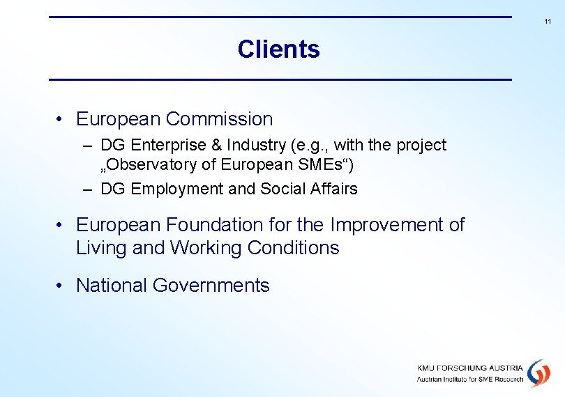 11 Clients • European Commission – DG Enterprise & Industry (e. g. , with