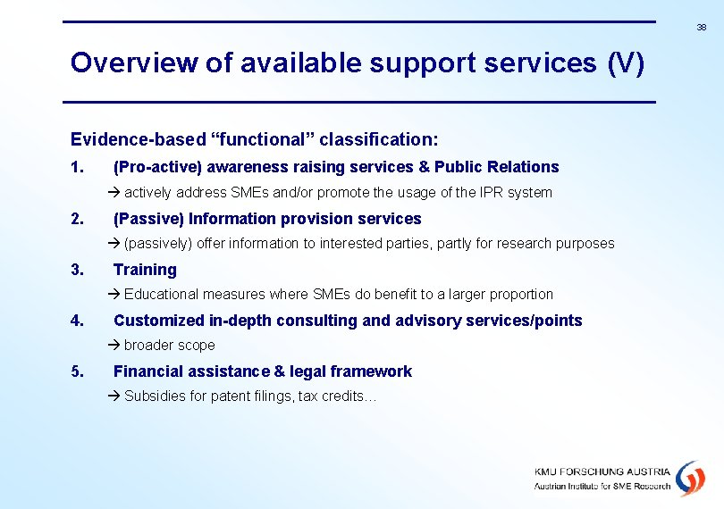 38 Overview of available support services (V) Evidence-based “functional” classification: 1. (Pro-active) awareness raising