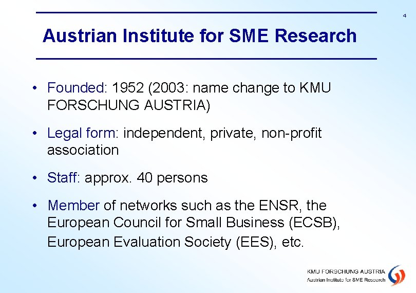 4 Austrian Institute for SME Research • Founded: 1952 (2003: name change to KMU