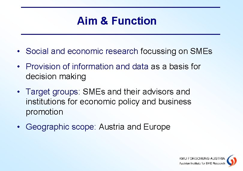 Aim & Function • Social and economic research focussing on SMEs • Provision of