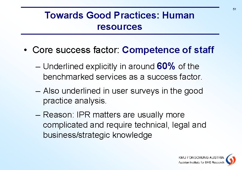 Towards Good Practices: Human resources • Core success factor: Competence of staff – Underlined