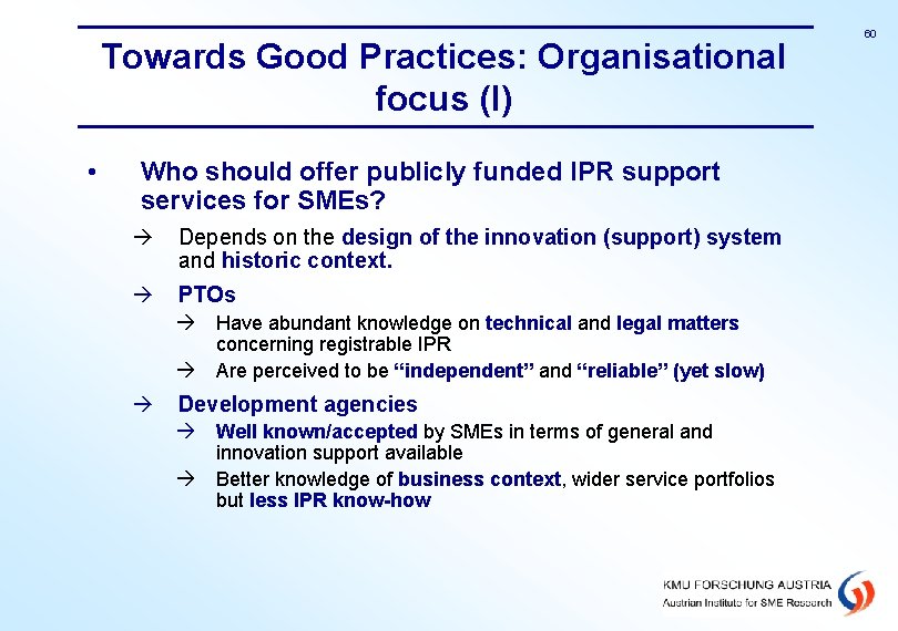 Towards Good Practices: Organisational focus (I) • Who should offer publicly funded IPR support