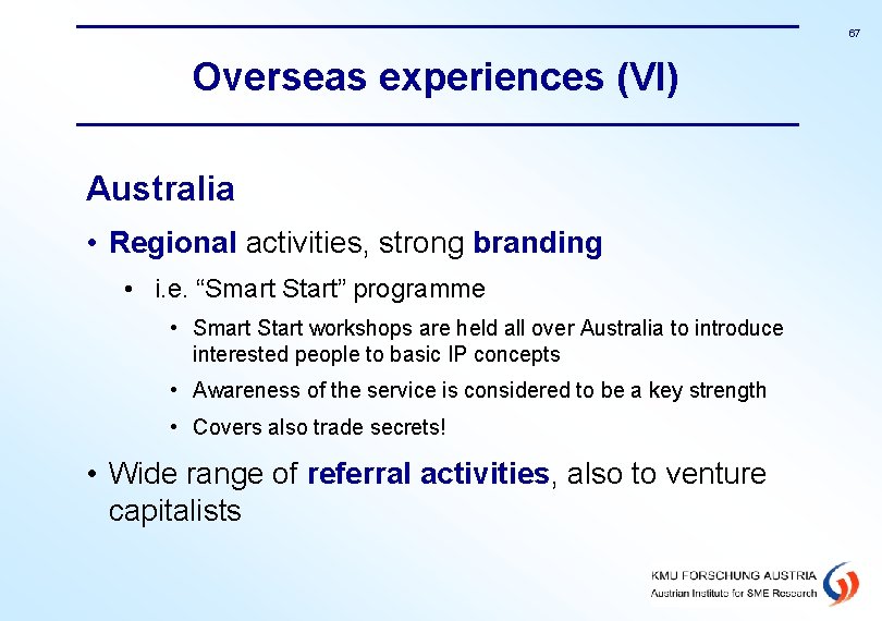 67 Overseas experiences (VI) Australia • Regional activities, strong branding • i. e. “Smart
