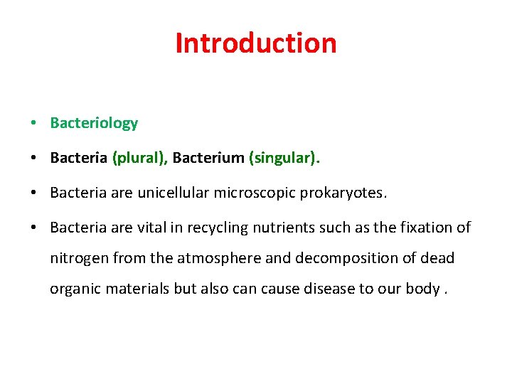 Introduction • Bacteriology • Bacteria (plural), Bacterium (singular). • Bacteria are unicellular microscopic prokaryotes.