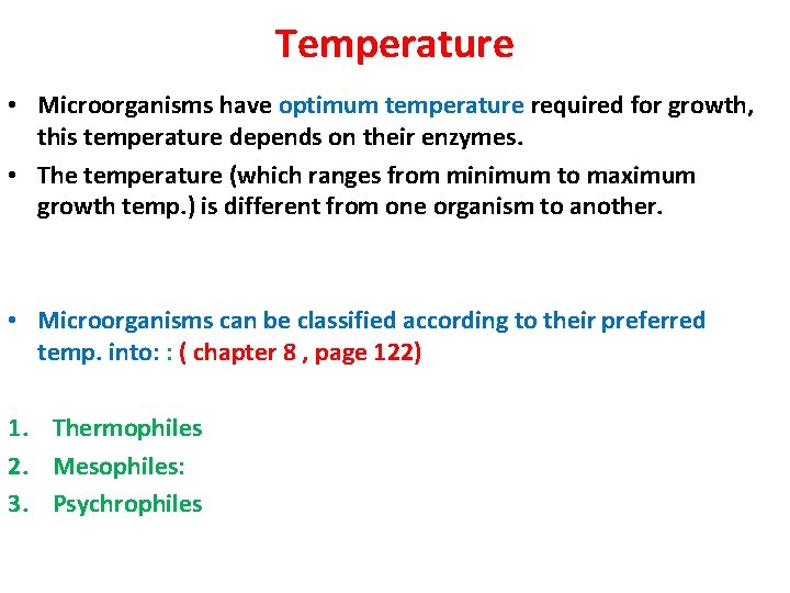 Temperature • Microorganisms have optimum temperature required for growth, this temperature depends on their