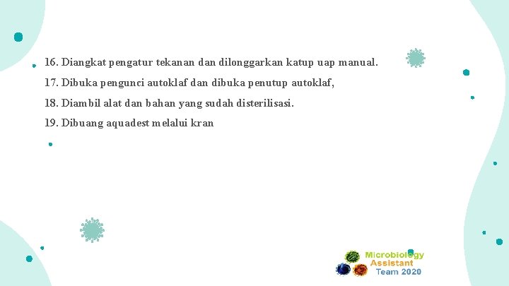 16. Diangkat pengatur tekanan dilonggarkan katup uap manual. 17. Dibuka pengunci autoklaf dan dibuka