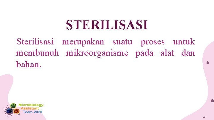 STERILISASI Sterilisasi merupakan suatu proses untuk membunuh mikroorganisme pada alat dan bahan. 