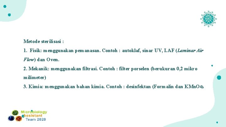 Metode sterilisasi : 1. Fisik: menggunakan pemanasan. Contoh : autoklaf, sinar UV, LAF (Laminar