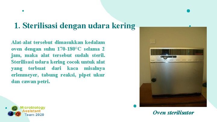 1. Sterilisasi dengan udara kering Alat-alat tersebut dimasukkan kedalam oven dengan suhu 170 -180°C