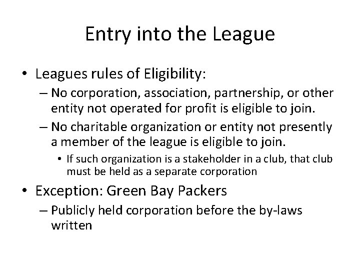 Entry into the League • Leagues rules of Eligibility: – No corporation, association, partnership,