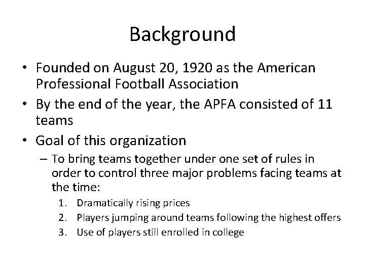 Background • Founded on August 20, 1920 as the American Professional Football Association •