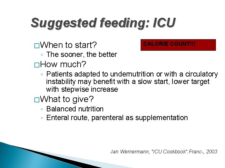 Suggested feeding: ICU � When to start? CALORIE COUNT!!! ◦ The sooner, the better
