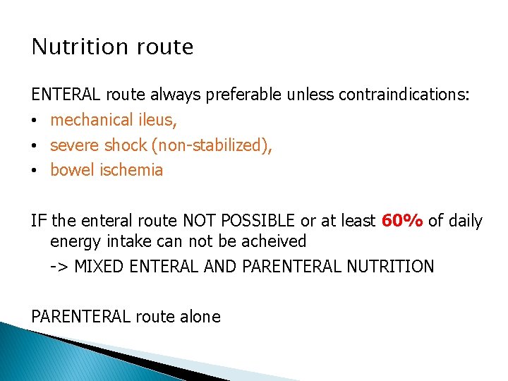 Nutrition route ENTERAL route always preferable unless contraindications: • mechanical ileus, • severe shock