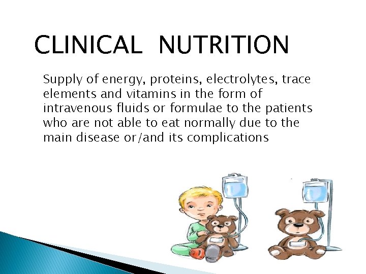 CLINICAL NUTRITION Supply of energy, proteins, electrolytes, trace elements and vitamins in the form