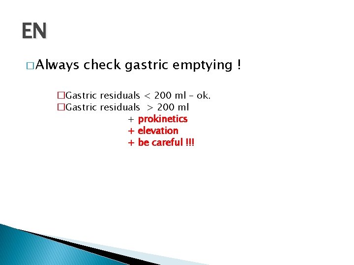 EN � Always check gastric emptying ! �Gastric residuals < 200 ml – ok.