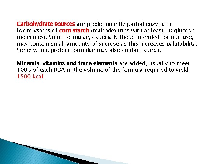 Carbohydrate sources are predominantly partial enzymatic hydrolysates of corn starch (maltodextrins with at least