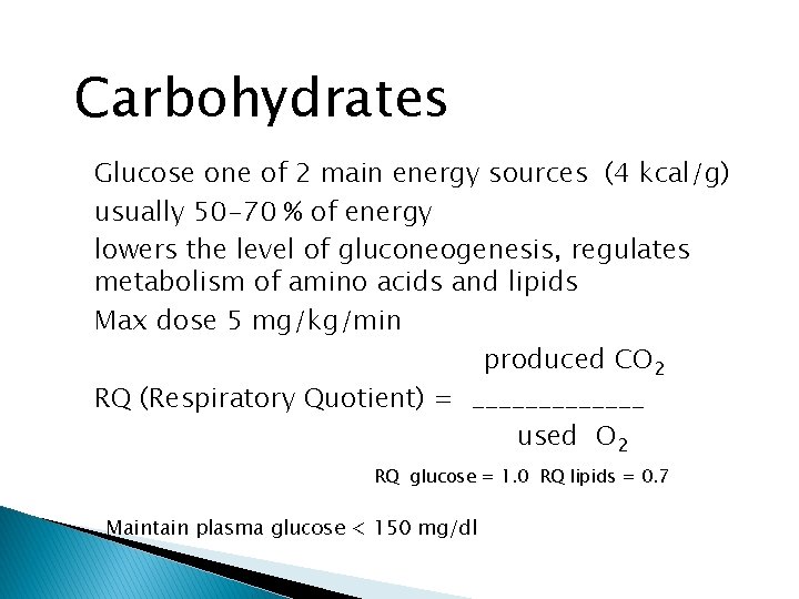 Carbohydrates Glucose one of 2 main energy sources (4 kcal/g) usually 50 -70 %