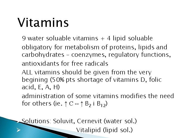 Vitamins 9 water soluable vitamins + 4 lipid soluable obligatory for metabolism of proteins,