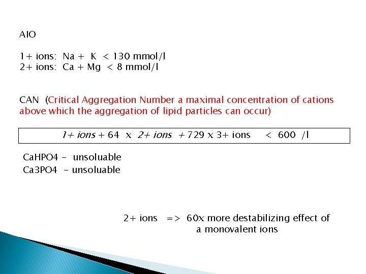 AIO 1+ ions: Na + K < 130 mmol/l 2+ ions: Ca + Mg