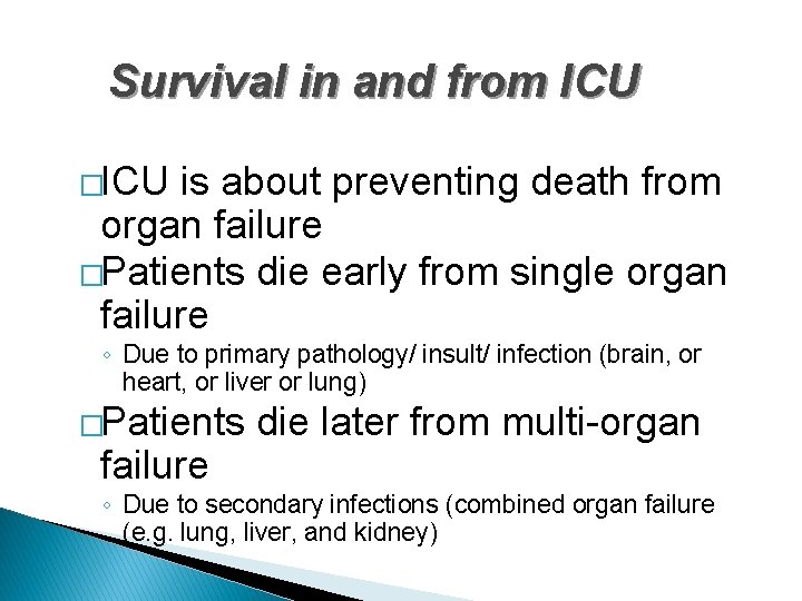 Survival in and from ICU �ICU is about preventing death from organ failure �Patients