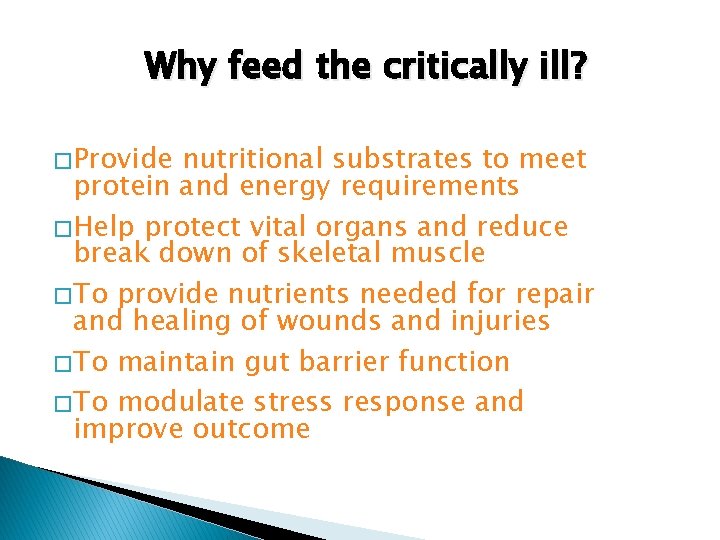 Why feed the critically ill? � Provide nutritional substrates to meet protein and energy