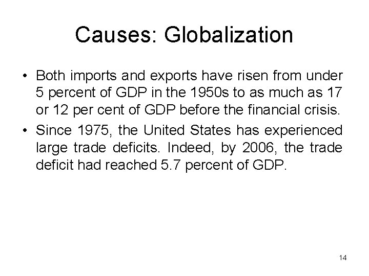 Causes: Globalization • Both imports and exports have risen from under 5 percent of