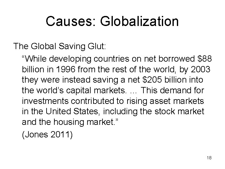 Causes: Globalization The Global Saving Glut: “While developing countries on net borrowed $88 billion