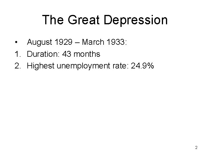 The Great Depression • August 1929 – March 1933: 1. Duration: 43 months 2.