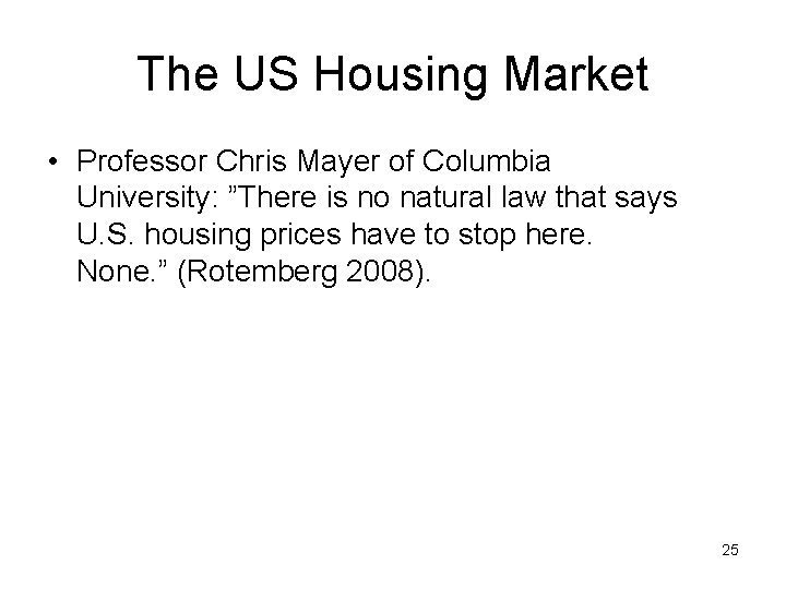 The US Housing Market • Professor Chris Mayer of Columbia University: ”There is no