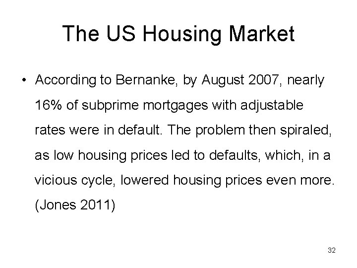 The US Housing Market • According to Bernanke, by August 2007, nearly 16% of