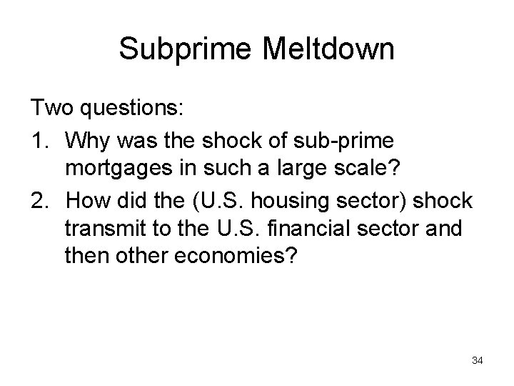 Subprime Meltdown Two questions: 1. Why was the shock of sub-prime mortgages in such