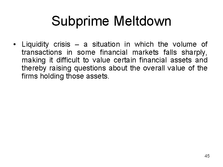 Subprime Meltdown • Liquidity crisis – a situation in which the volume of transactions
