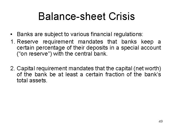 Balance-sheet Crisis • Banks are subject to various financial regulations: 1. Reserve requirement mandates