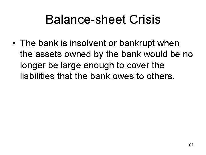 Balance-sheet Crisis • The bank is insolvent or bankrupt when the assets owned by