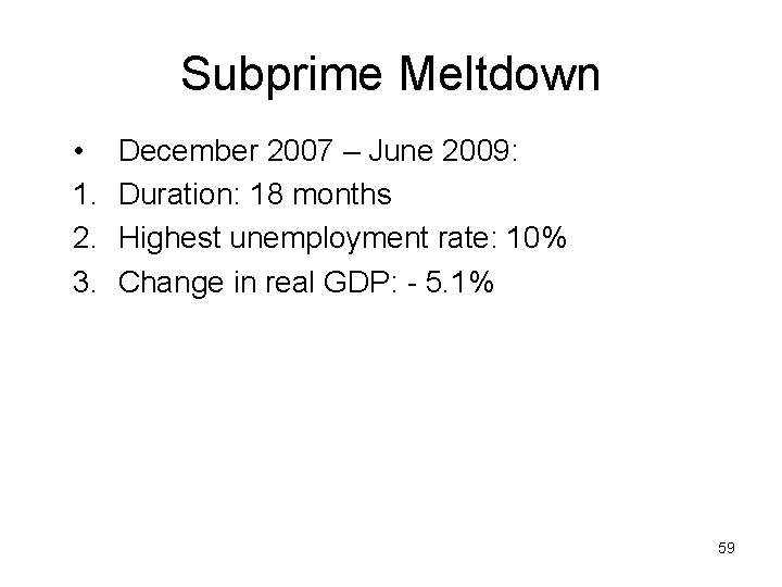 Subprime Meltdown • 1. 2. 3. December 2007 – June 2009: Duration: 18 months