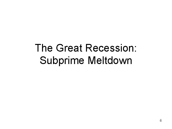 The Great Recession: Subprime Meltdown 6 