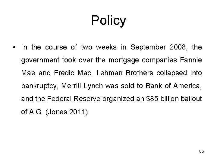 Policy • In the course of two weeks in September 2008, the government took