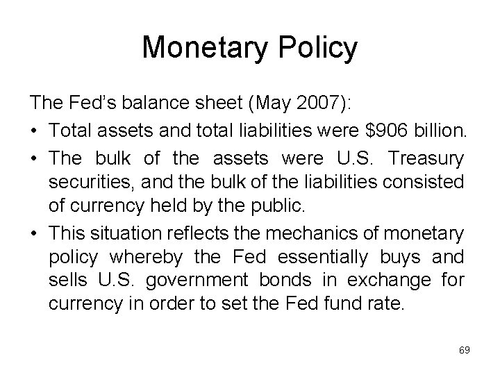 Monetary Policy The Fed’s balance sheet (May 2007): • Total assets and total liabilities