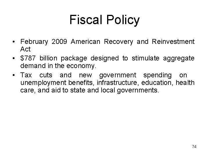 Fiscal Policy • February 2009 American Recovery and Reinvestment Act • $787 billion package
