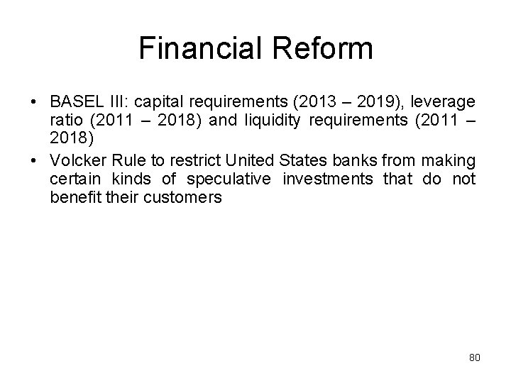 Financial Reform • BASEL III: capital requirements (2013 – 2019), leverage ratio (2011 –